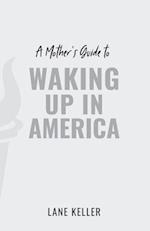 A Mother's Guide to Waking Up in America