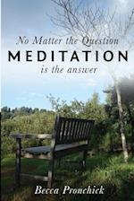 No Matter the Question, Meditation Is the Answer
