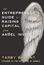 The Entrepreneur's Guide To Raising Capital From Angel Investors