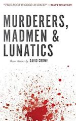 Murderers, Madmen & Lunatics