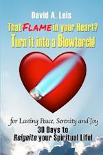That Flame in Your Heart? Turn It Into a Blowtorch!