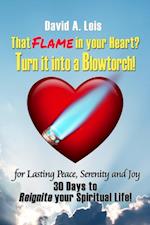 That Flame in your Heart? Turn it into a Blowtorch!