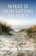 WHAT IS GOD SAYING TO YOU?  A Journey Through The Book of Proverbs