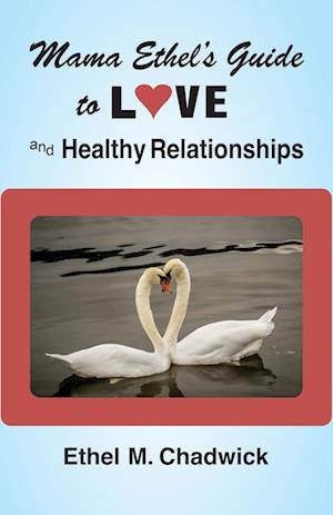 MAMA ETHEL'S GUIDE TO LOVE AND HEALTHY RELATIONSHIPS