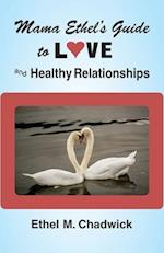 MAMA ETHEL'S GUIDE TO LOVE AND HEALTHY RELATIONSHIPS 