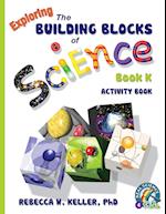 Exploring the Building Blocks of Science Book K Activity Book
