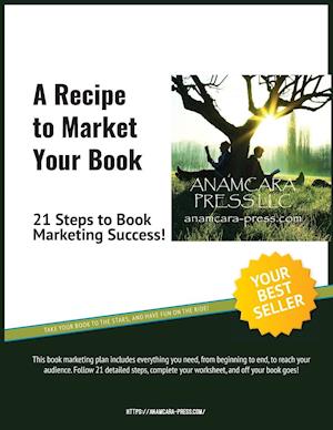 A Recipe to Market Your Book: 21 Steps to Book Marketing Success!