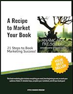 A Recipe to Market Your Book: 21 Steps to Book Marketing Success! 