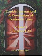 Ezekiel Unmasked - A Revelation of Yeshua's Love (Chapters 1-24)