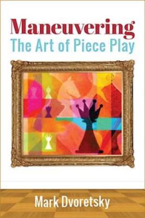 Maneuvering : The Art of Piece Play