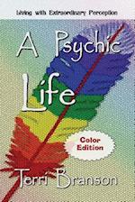 A Psychic Life: Living with Extraordinary Perception 