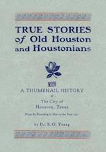 True Stories of Old Houston & Houstonians, with a Thumbnail History of Houston