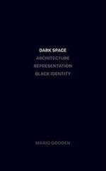 Dark Space – Architecture, Representation, Black Identity
