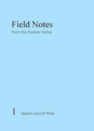 Field Notes from the Hudson Valley