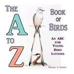 The A to Z Book of Birds, An ABC for Young Bird Lovers