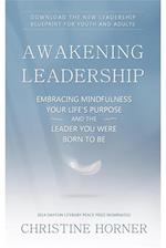 Awakening Leadership : Embracing Mindfulness, Your Life's Purpose, and the Leader You Were Born to Be