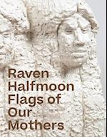 Raven Halfmoon: Flags of Our Mothers