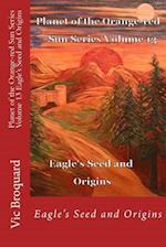 Planet of the Orange-Red Sun Series Volume 13 Eagle's Seed and Origins