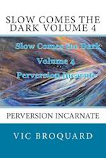 Slow Comes the Dark Volume 4 Perversion Incarnate