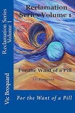 Reclamation Series Volume 1 for the Want of a Pill