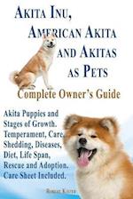 Akita Inu, American Akita and Akitas as Pets. Akita Puppies and Stages of Growth. Temperament, Care, Shedding, Diseases, Diet, Life Span, Rescue and a