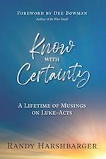 Know With Certainty: A Lifetime of Musings on Luke-Acts 