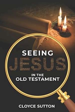 Seeing Jesus In The Old Testament