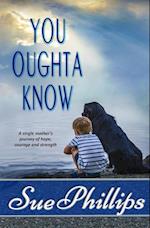 You Oughta Know: Women's Fiction: A single mother's journey of hope... 