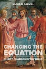 Changing the Equation: Christ Changes Everything 