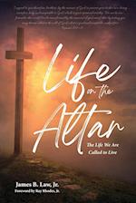 Life on the Altar: The Life We Are Called to Live 