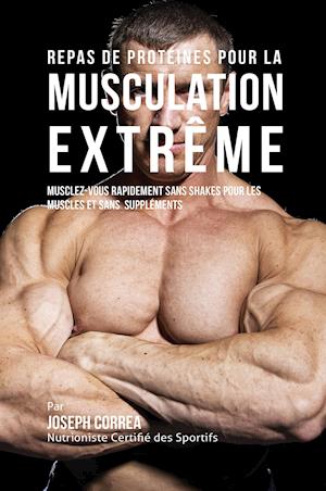 Repas de Proteines Pour La Musculation Extreme