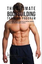The Ultimate Bodybuilding Training Program