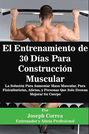 El Entrenamiento de 30 Días Para Construcción Muscular