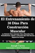 El Entrenamiento de 30 Días Para Construcción Muscular