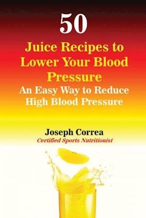 50 Juice Recipes to Lower Your Blood Pressure