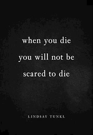 When You Die You Will Not Be Scared to Die