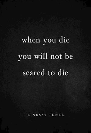 When You Die You Will Not Be Scared to Die