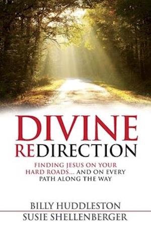 Divine Redirection: Finding Jesus on Your Hard Roads ... and on Every Path Along the Way