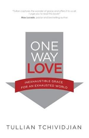 One Way Love: Inexhaustible Grace for an Exhausted World