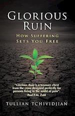 Glorious Ruin: How Suffering Sets You Free 