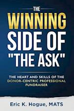 The Winning Side of the Ask: The Heart and Skills of the Donor-Centric Professional Fundraiser 