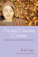 Practical Conscious Creation