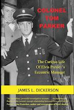 Colonel Tom Parker: The Curious Life of Elvis Presley's Eccentric Manager