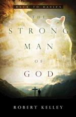 The Strong Man Of God : Back To Basics