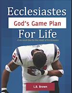 Ecclesiastes - God's Game Plan for Life: A six-week line-by-line study of Ecclesiastes 