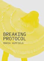 Maria Hupfield: Breaking Protocol