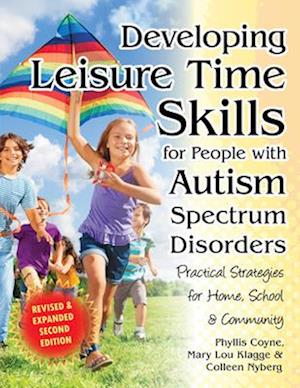 Developing Meaningful Leisure Time for Children & Adults on the Autism Spectrum: Practical Strategies for Home, School & the Community
