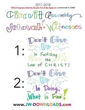 2017-2018 Jehovah's Witnesses Circuit Assembly Program Notebook for KIDS for BOTH Circuit Assemblies : Don't Give Up In Fulfilling the Law of Christ,