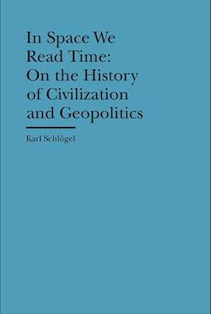 In Space We Read Time – On the History of Civilization and Geopolitics