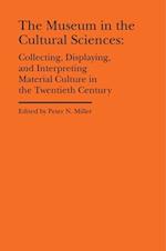 The Museum in the Cultural Sciences - Collecting, Displaying, and Interpreting Material Culture in the Twentieth Century